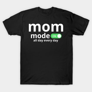 Mom Mode All Day Every day T-Shirt